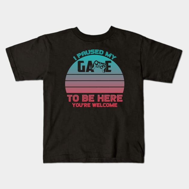 I Paused My Game To Be Here You're Welcome Kids T-Shirt by Charaf Eddine